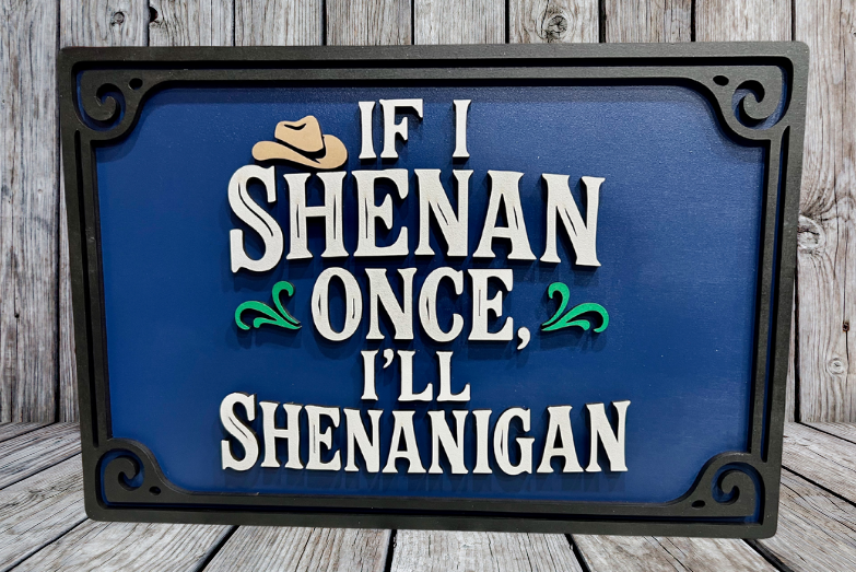 "If I Shenan Once, I'll Shenanigan" Western Wall Sign – Funny Laser Cut Decor
